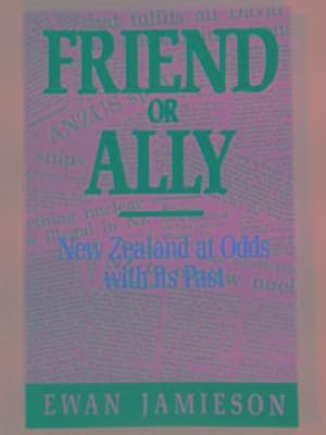 Seller image for Friend or ally: New Zealand at odds with its past for sale by Cotswold Internet Books
