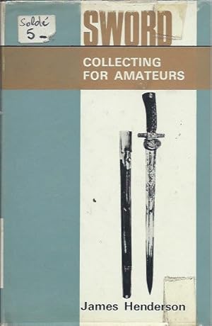 Bild des Verkufers fr Sword Collecting for Amateurs zum Verkauf von San Francisco Book Company