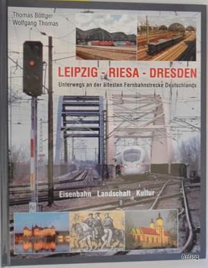 LEIPZIG - RIESA - DRESDEN. Unterwegs an der ältesten Fernbahnstrecke Deutschlands. Eisenbahn - La...