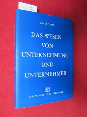 Das Wesen von Unternehmung und Unternehmer : Ein Beitrag zur Diskussion um d. Begriff d. Unterneh...