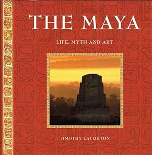 The Maya, The: Life, Myth and Art