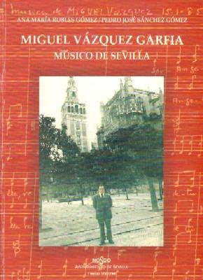 Bild des Verkufers fr VAZQUEZ GARCIA, MIGUEL. MUSICO DE SEVILLA zum Verkauf von Librera Raimundo