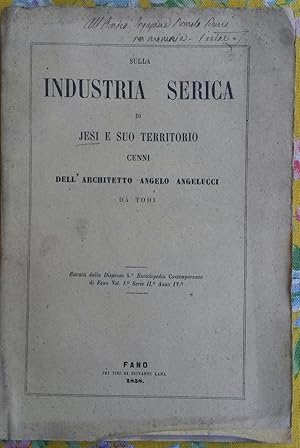 Bild des Verkufers fr SULLA INDUSTRIA SERICA DI JESI E SUO TERRITORIO. Cenni. zum Verkauf von studio bibliografico pera s.a.s.