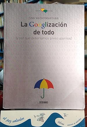Seller image for La Googlizacin de todo (y por qu deberamos preocuparnos) for sale by Librera El Pez Volador