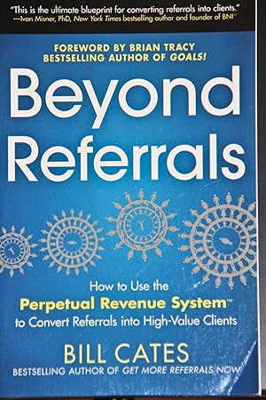 Immagine del venditore per Beyond Referrals: How to Use the Perpetual Revenue System to Convert Referrals into High-Value Clients venduto da Mad Hatter Bookstore
