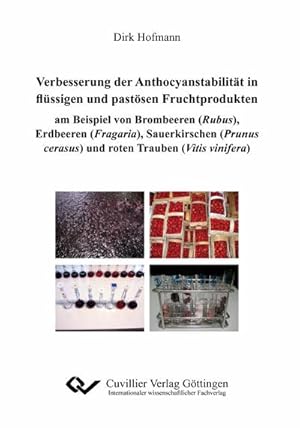 Seller image for Verbesserungen der Anthocyanstabilitt in flssigen und pastsen Fruchtprodukten am Beispiel von Brombeeren (Rubus), Erdbeeren (Fragaria), Sauerkirschen (Prunus cerasus) und roten Trauben (Vitis vinifera) for sale by BuchWeltWeit Ludwig Meier e.K.