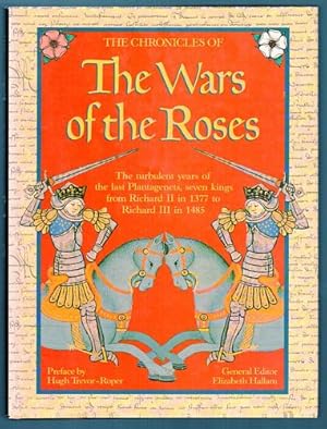 Bild des Verkufers fr The Chronicles Of The Wars of the Roses. The turbulent years of the last Plantagenets, seven kings from Richard II in 1377 to Richard III in 1485. zum Verkauf von Time Booksellers