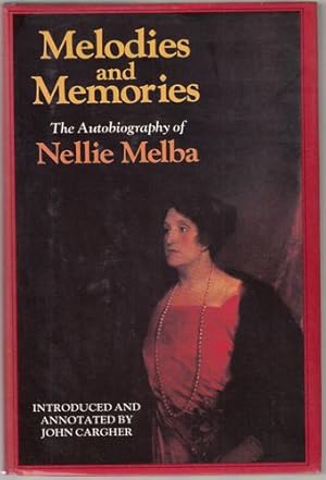 Imagen del vendedor de Melodies And Memories The Autobiography of Nellie Melba, Introduced And Annotated By John Cargher. a la venta por Time Booksellers