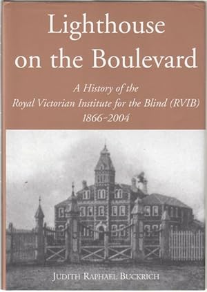 Bild des Verkufers fr Lighthouse on the Boulevard. A History of the Royal Victorian Institute for the Blind (RVIB). 1866-2004. zum Verkauf von Time Booksellers