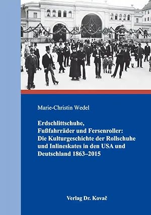 Imagen del vendedor de Erdschlittschuhe, Fu fahrräder und Fersenroller: Die Kulturgeschichte der Rollschuhe und Inlineskates in den USA und Deutschland 1863-2015, a la venta por Verlag Dr. Kovac GmbH