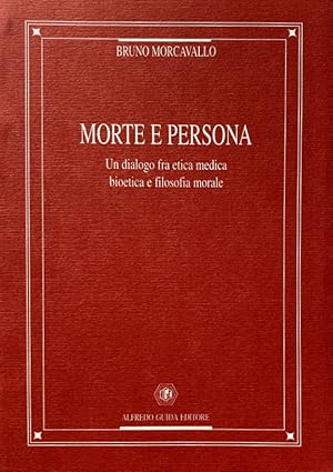 MORTE E PERSONA. UN DIALOGO FRA ETICA MEDICA BIOETICA E FILOSOFIA MORALE