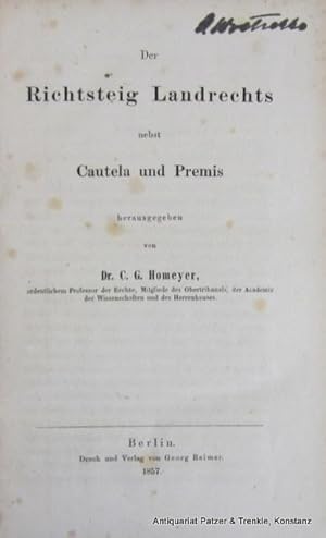 nebst Cautela und Premis. Herausgegeben von C. G. Homeyer. Berlin, Reimer, 1857. X, 574 S., 1 Bl....