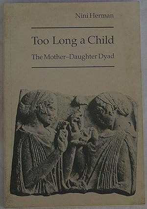 Seller image for Too Long A Child: The Mother-Daughter Dyad for sale by The Glass Key