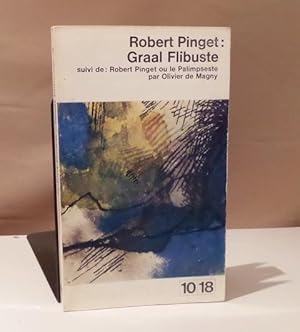 Graal Flibuste. suivi de: Robert Pinget ou le Palimseste par Olivier de Magny.