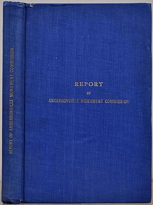 REPORT OF THE WISCONSIN MONUMENT COMMISSION APPOINTED TO ERECT A MONUMENT AT ANDERSONVILLE, GEORG...