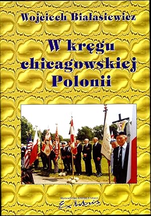 W Kregu Chicagowskiej Polonii. Signed and inscribed by the author.