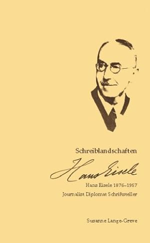 Bild des Verkufers fr Schreiblandschaften. Hans Eisele 1876 - 1957. Journalist, Diplomat, Schriftsteller. Hrsg. Stiftung Literaturforschung in Ostwrttemberg. zum Verkauf von Antiquariat im Lenninger Tal