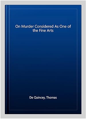 Imagen del vendedor de On Murder Considered As One of the Fine Arts a la venta por GreatBookPrices