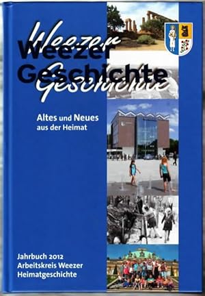 Bild des Verkufers fr Weezer Geschichte : Altes und Neues aus der Heimat ; Jahrbuch 2012 ; nachgeforscht, nachgeblttert, nachgefragt hrsg. vom Arbeitskreis Weezer Heimatgeschichte e.V. zum Verkauf von Ralf Bnschen