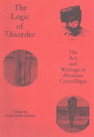 Image du vendeur pour Logic of Disorder : The Art and Writing of Abraham Cruzvillegas mis en vente par GreatBookPrices