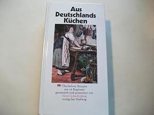 Immagine del venditore per Aus Deutschlands Kchen. berlieferte Rezepte aus 16 Regionen gesammelt venduto da Ottmar Mller
