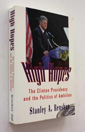 Bild des Verkufers fr High Hopes: The Clinton Presidency and the Politics of Ambition zum Verkauf von Cover to Cover Books & More