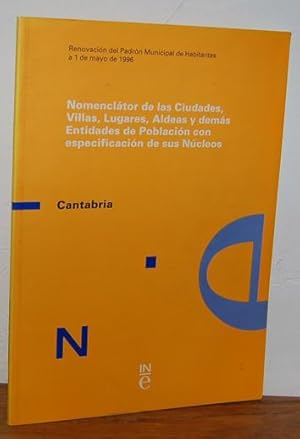 Imagen del vendedor de NOMENCLTOR DE LAS CIUDADES, VILLAS, LUGARES, ALDEAS Y DEMS ENTIDADES DE LA POBLACIN CON ESPECIFICACIN DE SUS NCLEOS. Renovacin del Padrn Municipal de Habitantes a 1 de mayo de 1996. CANTABRIA. a la venta por EL RINCN ESCRITO