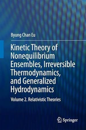 Immagine del venditore per Kinetic Theory of Nonequilibrium Ensembles, Irreversible Thermodynamics, and Generalized Hydrodynamics : Volume 2. Relativistic Theories venduto da AHA-BUCH GmbH