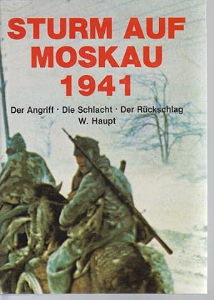 Bild des Verkufers fr Sturm auf Moskau 1941 - Der Angriff, Die Schlacht, Der Rckschlag zum Verkauf von Allguer Online Antiquariat