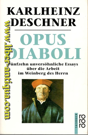 Opus Diaboli - Fünfzehn unversöhnliche Essays über die Arbeit im Weinberg des Herrn