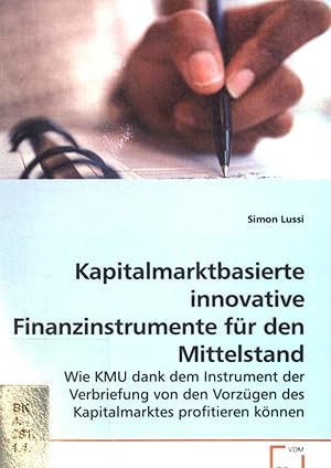 Seller image for Kapitalmarktbasierte innovative Finanzinstrumente fr den Mittelstand : Wie KMU dank dem Instrument der Verbriefung von den Vorzgen des Kapitalmarktes profitieren knnen. for sale by books4less (Versandantiquariat Petra Gros GmbH & Co. KG)