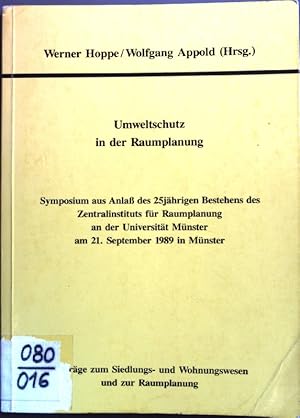 Seller image for Umweltschutz in der Raumplanung. Symposium aus Anlass d. 25jhrigen Bestehens d. Zentralinstituts fr Raumplanung an d. Univ. Mnster am 21. September 1989 in Mnster. Werner Hoppe ; Wolfgang Appold (Hrsg.). Inst. fr Siedlungs- u. Wohnungswesen u. Zentralinst. fr Raumplanung d. Univ. Mnster / Beitrge zum Siedlungs- und Wohnung for sale by books4less (Versandantiquariat Petra Gros GmbH & Co. KG)