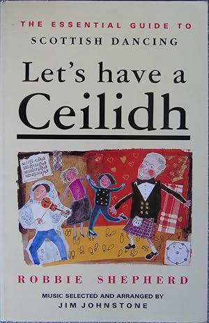 The Essential Guide to Scottish Dancing: Let's Have a Ceilidh