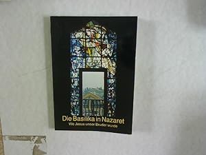 Bild des Verkufers fr Die Basilika in Nazaret. Wo Jesus unser Bruder wurde. zum Verkauf von Antiquariat Bookfarm