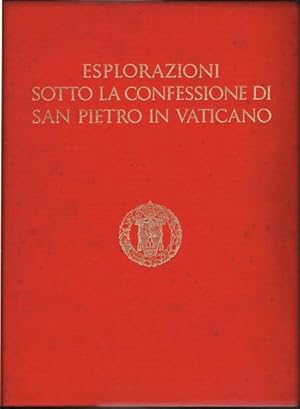 Esplorazioni sotto la Confessione di San Pietro in Vaticano eseguite negli anni 1940-1949. Relazi...