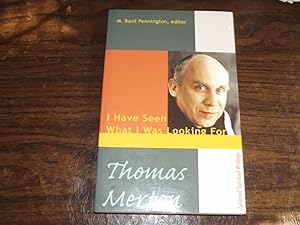 Thomas Merton: I Have Seen What I Was Looking For, Selected Spiritual Writings
