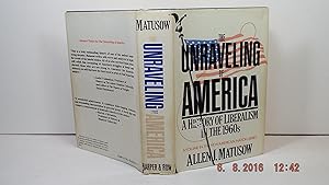 The unraveling of America: A history of liberalism in the 1960s (The New American Nation series)