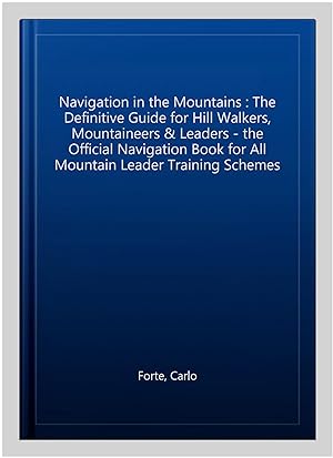 Imagen del vendedor de Navigation in the Mountains : The Definitive Guide for Hill Walkers, Mountaineers & Leaders - the Official Navigation Book for All Mountain Leader Training Schemes a la venta por GreatBookPrices