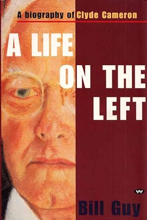 Seller image for A Life on the Left A Biography of Clyde Cameron for sale by Adelaide Booksellers