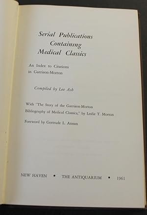 Serial publications containing medical classics. An index to Garrison-Morton. With the story of t...