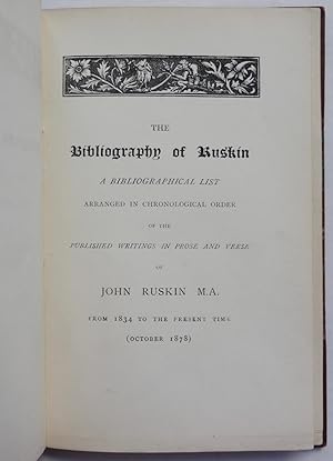 Bild des Verkufers fr The Bibliography of Ruskin. A Bibliographical List Arranged in Chronological Order of the Published Writings in Prose and Verse of John Ruskin, M.A., from 1834 to the Present Time (October 1878). zum Verkauf von George Ong Books