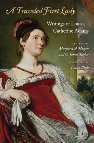 Bild des Verkufers fr Traveled First Lady : Writings of Louisa Catherine Adams zum Verkauf von GreatBookPrices