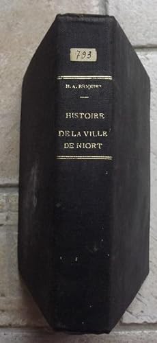 Histoire de la ville de Niort, depuis son origine jusqu'au règne de Louis-Philippe Ier