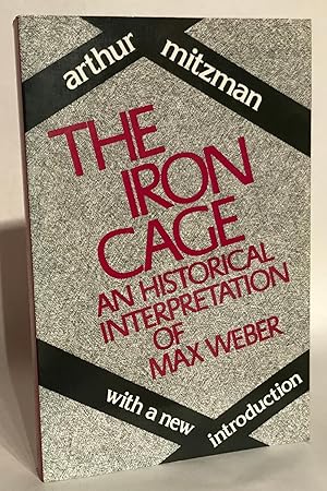 Imagen del vendedor de The Iron Cage: An Historical Interpretation of Max Weber. With a New Introduction by the Author. a la venta por Thomas Dorn, ABAA