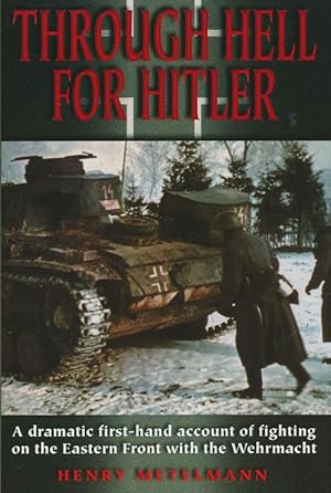 Image du vendeur pour Through Hell for Hitler A Dramatic First-Hand Account of Fighting on the Eastern Front With the Wehrmacht mis en vente par Good Books In The Woods