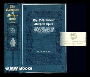 Imagen del vendedor de The cathedrals of northern Spain : their history and their architecture; together with much of interest concerning the bishops, rulers and other personages identified with them a la venta por MW Books Ltd.