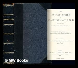 Bild des Verkufers fr The ruined cities of Mashonaland : Being a record of excavation and exploration in 1891 by J. Theodore Bent, . With a chapter on the orientation and mensuration of the temples by R.M.W. Swan zum Verkauf von MW Books Ltd.