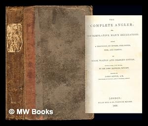 Imagen del vendedor de The complete angler; or, Contemplative man's recreation : being a discourse on rivers, fish-ponds, fish and fishing / By Izaak Walton and Charles Cotton. ; With lives, and notes, by Sir John Hawkins, Knight. ; Edited by James Rennie . a la venta por MW Books Ltd.