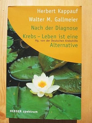 Imagen del vendedor de Nach der Diagnose Krebs - Leben ist eine Alternative. a la venta por Versandantiquariat Manuel Weiner