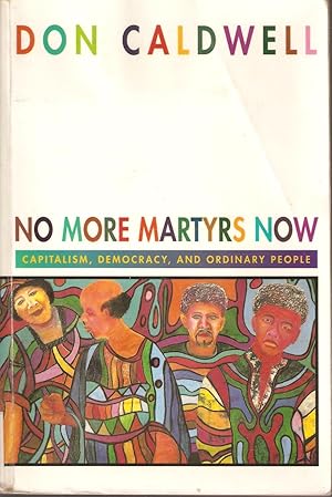 Seller image for No More Martyrs Now - Capitalism, Democracy, and Ordinary People for sale by Snookerybooks